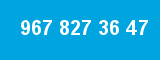 967 827 36 47